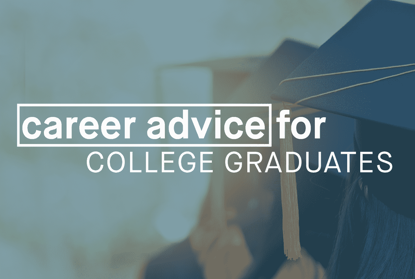 Career Advice for College Graduates