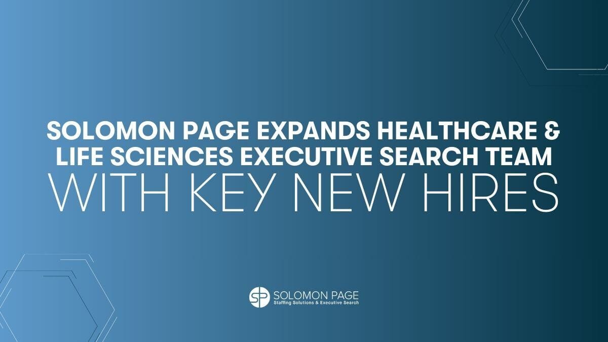 Solomon Page Expands Healthcare Executive Search Practice with Strategic Hires
