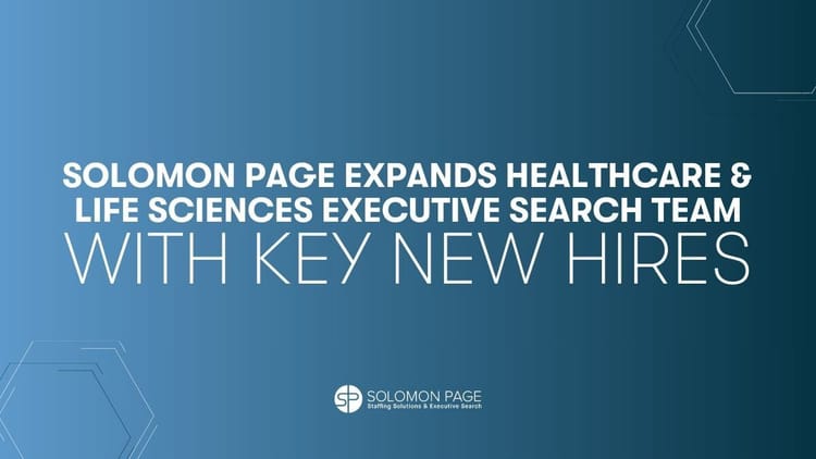 Solomon Page Expands Healthcare Executive Search Practice with Strategic Hires