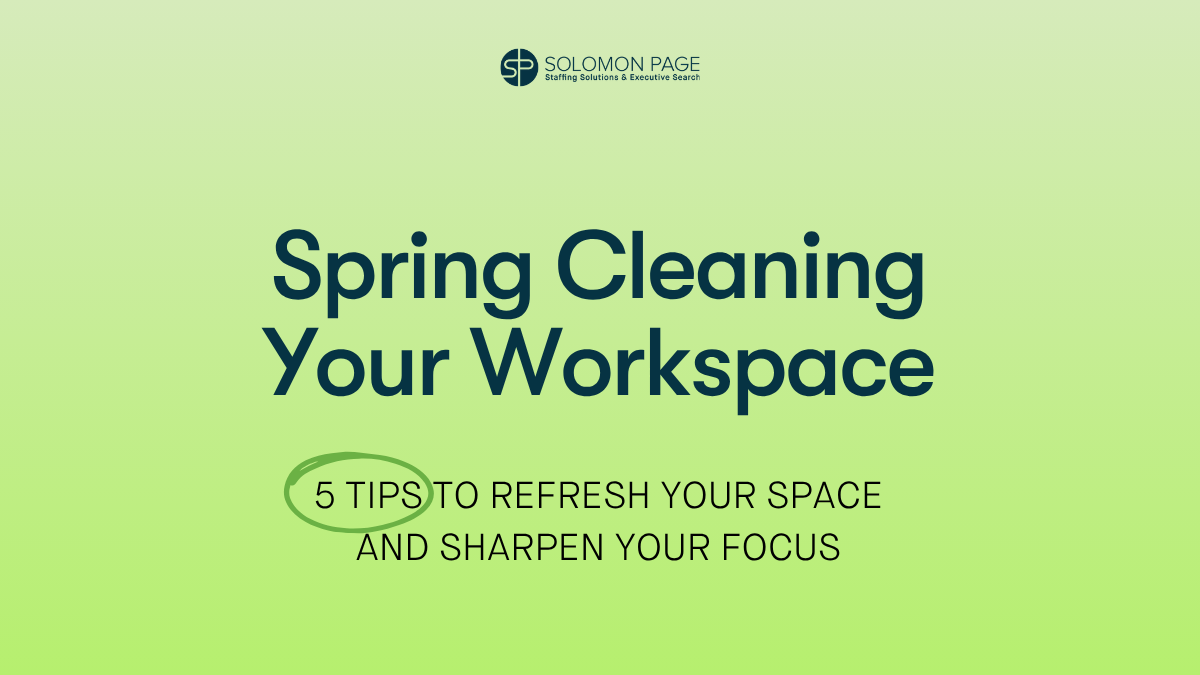Spring Cleaning Your Workspace: 5 Tips To Refresh Your Space and Sharpen Your Focus